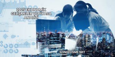 2025 Ekonomik Gelişmeler ve Piyasa Analizi