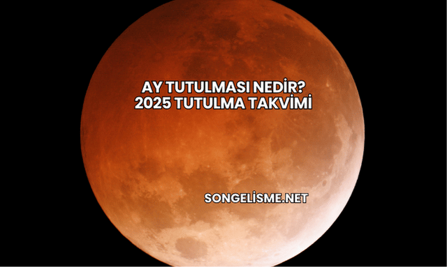 Ay Tutulması Nedir? 2025 Tutulma Takvimi