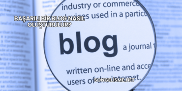 Başarılı Bir Blog Nasıl Oluşturulur?