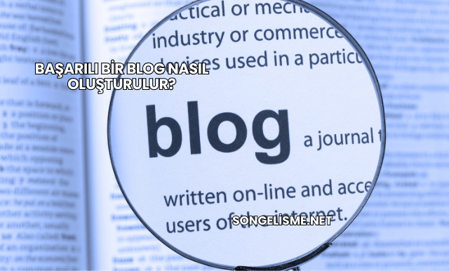 Başarılı Bir Blog Nasıl Oluşturulur?