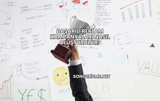 Başarılı Reklam Kampanyaları Nasıl Oluşturulur?