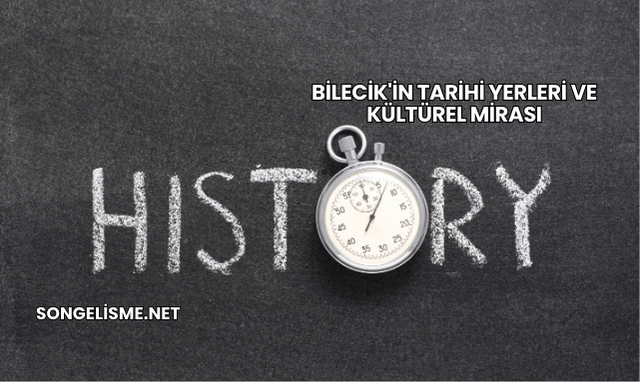 Bilecik'in Tarihi Yerleri ve Kültürel Mirası