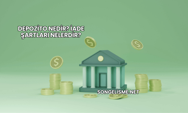 Depozito Nedir? İade Şartları Nelerdir?