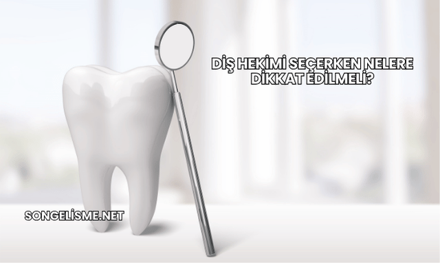 Diş Hekimi Seçerken Nelere Dikkat Edilmeli?