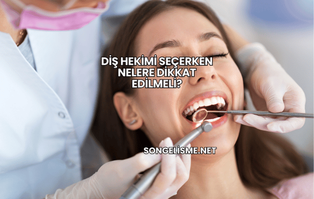 Diş Hekimi Seçerken Nelere Dikkat Edilmeli?