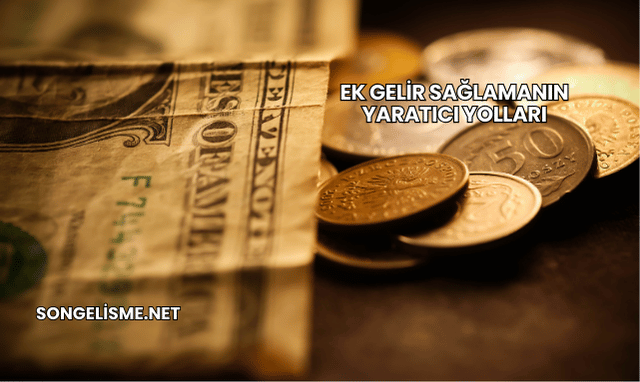 Ek Gelir Sağlamanın Yaratıcı Yolları