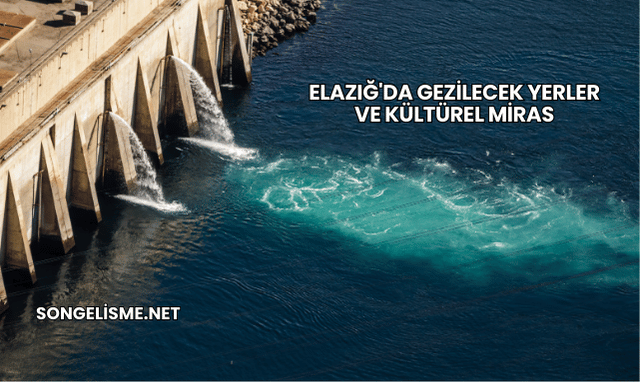 Elazığ'da Gezilecek Yerler ve Kültürel Miras