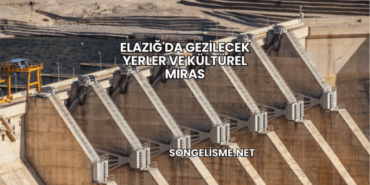 Elazığ'da Gezilecek Yerler ve Kültürel Miras