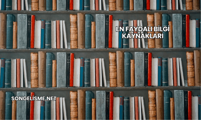 En Faydalı Bilgi Kaynakları