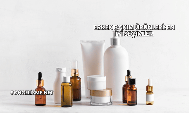 Erkek Bakım Ürünleri: En İyi Seçimler