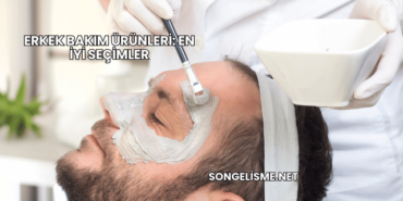 Erkek Bakım Ürünleri: En İyi Seçimler