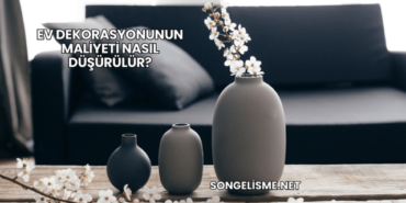 Ev Dekorasyonunun Maliyeti Nasıl Düşürülür?