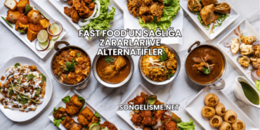 Fast Food'un Sağlığa Zararları ve Alternatifler