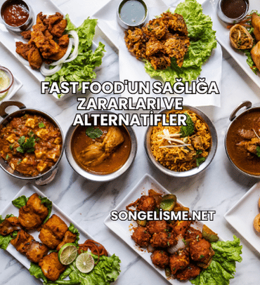 Fast Food'un Sağlığa Zararları ve Alternatifler