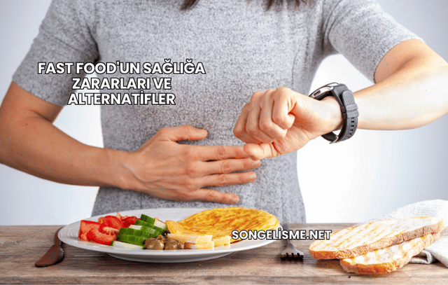 Fast Food'un Sağlığa Zararları ve Alternatifler