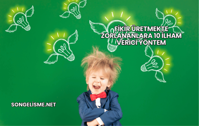 Fikir Üretmekte Zorlananlara 10 İlham Verici Yöntem