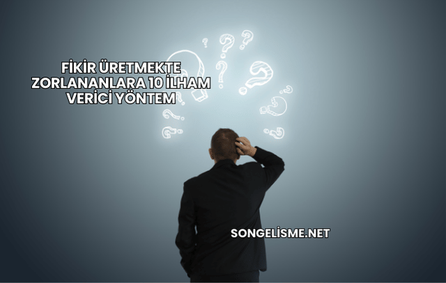 Fikir Üretmekte Zorlananlara 10 İlham Verici Yöntem