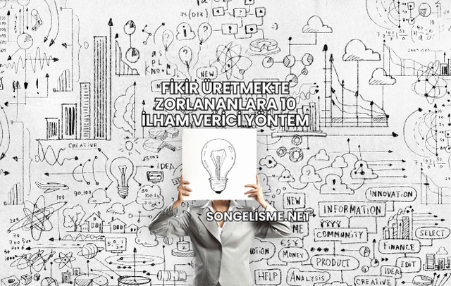 Fikir Üretmekte Zorlananlara 10 İlham Verici Yöntem