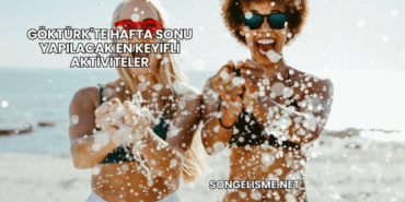 Göktürk'te Hafta Sonu Yapılacak En Keyifli Aktiviteler