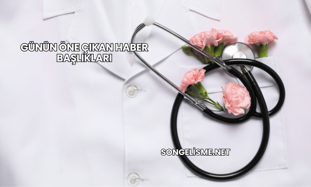 Günün Öne Çıkan Haber Başlıkları