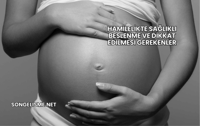 Hamilelikte Sağlıklı Beslenme ve Dikkat Edilmesi Gerekenler
