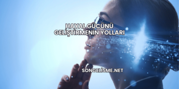 Hayal Gücünü Geliştirmenin Yolları