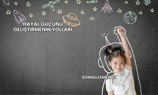Hayal Gücünü Geliştirmenin Yolları