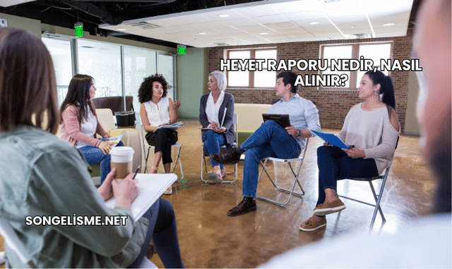 Heyet Raporu Nedir, Nasıl Alınır?
