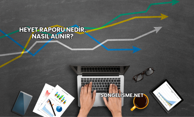 Heyet Raporu Nedir, Nasıl Alınır?