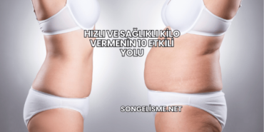 Hızlı ve Sağlıklı Kilo Vermenin 10 Etkili Yolu