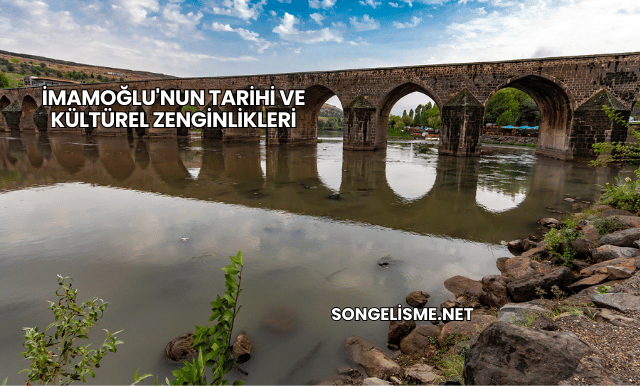 İmamoğlu'nun Tarihi ve Kültürel Zenginlikleri