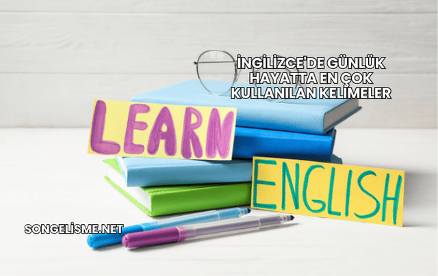 İngilizce'de Günlük Hayatta En Çok Kullanılan Kelimeler