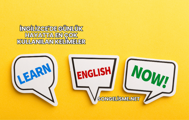 İngilizce'de Günlük Hayatta En Çok Kullanılan Kelimeler