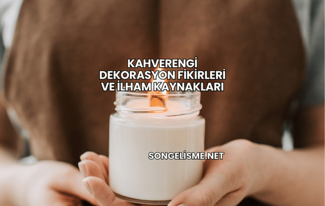 Kahverengi Dekorasyon Fikirleri ve İlham Kaynakları