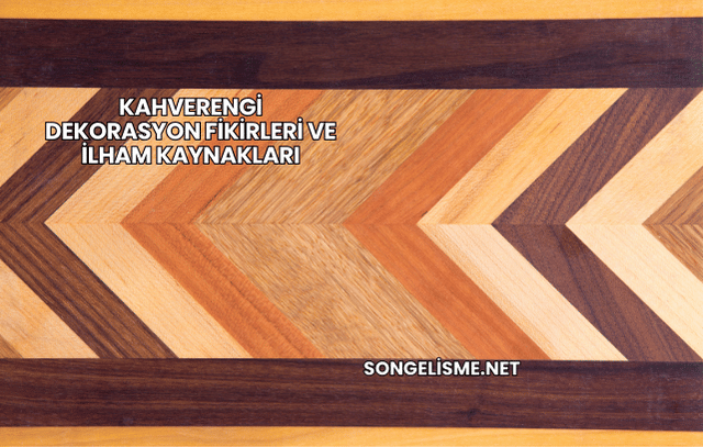 Kahverengi Dekorasyon Fikirleri ve İlham Kaynakları