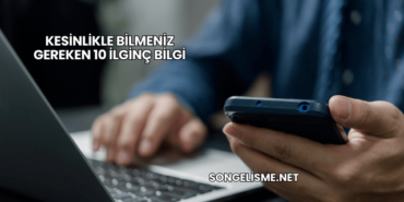 Kesinlikle Bilmeniz Gereken 10 İlginç Bilgi