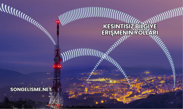 Kesintisiz Bilgiye Erişmenin Yolları