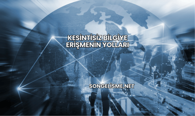 Kesintisiz Bilgiye Erişmenin Yolları