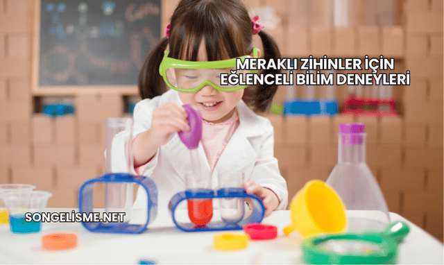 Meraklı Zihinler İçin Eğlenceli Bilim Deneyleri