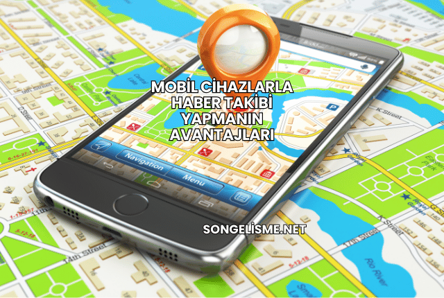 Mobil Cihazlarla Haber Takibi Yapmanın Avantajları