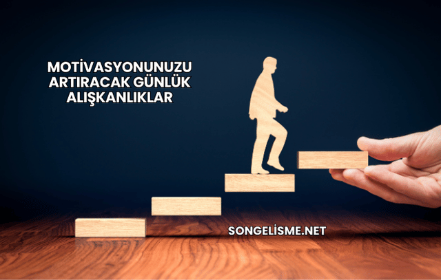 Motivasyonunuzu Artıracak Günlük Alışkanlıklar