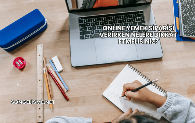 Online Yemek Siparişi Verirken Nelere Dikkat Etmelisiniz?