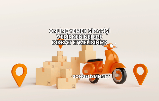 Online Yemek Siparişi Verirken Nelere Dikkat Etmelisiniz?