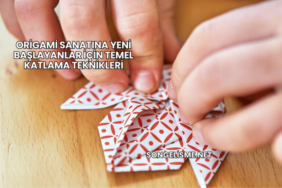 Origami Sanatına Yeni Başlayanlar İçin Temel Katlama Teknikleri