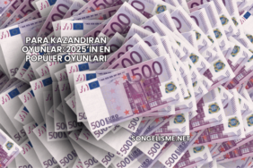 Para Kazandıran Oyunlar: 2025’in En Popüler Oyunları