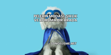 Pelerin Modası: Şıklık ve Koruma Bir Arada