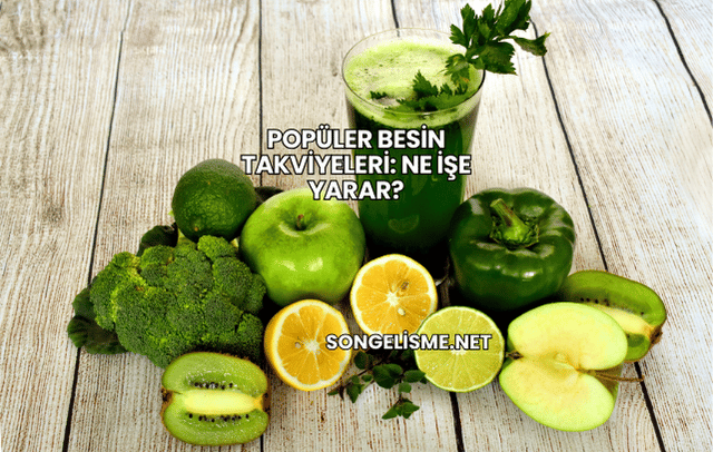 Popüler Besin Takviyeleri: Ne İşe Yarar?