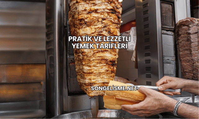 Pratik ve Lezzetli Yemek Tarifleri