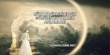 Rüya Tabirleri: En Sık Görülen Rüyaların Anlamları