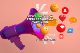 Sosyal Medyada Etkili Pazarlama Taktikleri